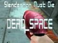 Žaidimas „Slenderman Must Die DEAD SPACE“ internete Žaidimas „Slenderman Must Die DEAD SPACE“ internete