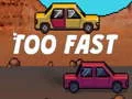 Žaidimas Too Fast internete