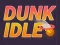 Žaidimas Dunk Idle internete