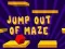 Žaidimas Jump Out Of Maze internete