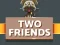 Žaidimas Two Friends internete