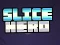 Žaidimas Slice Hero internete