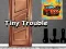 Žaidimas Tiny Trouble internete