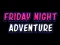 Žaidimas Friday adventure night internete