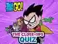 Žaidimas Teen Titans Go! The Close-ups Quiz internete