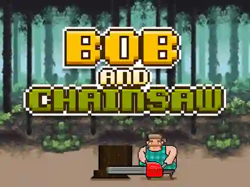 Žaidimas Bob and Chainsaw internete