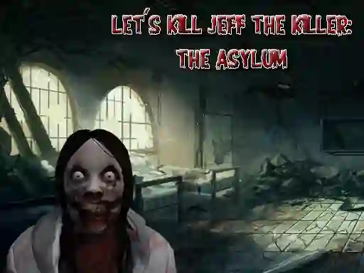 Žaidimas Let's Kill Jeff The Killer The Asylum internete