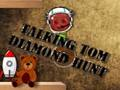 Žaidimas Kalbame Tom Diamond Hunt  internete
